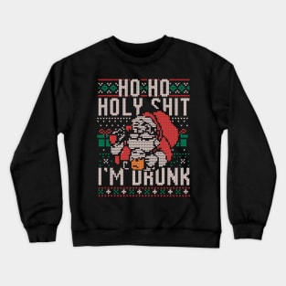 Ho Ho Holy Shit I'm Drunk - Funny Christmas Santa Claus Ugly Sweater Gift Crewneck Sweatshirt